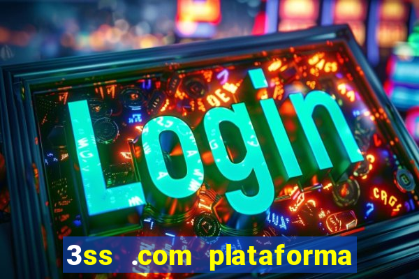 3ss .com plataforma de jogos